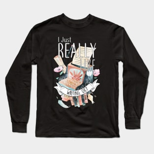 I Just Really Like Writing, OK? Long Sleeve T-Shirt